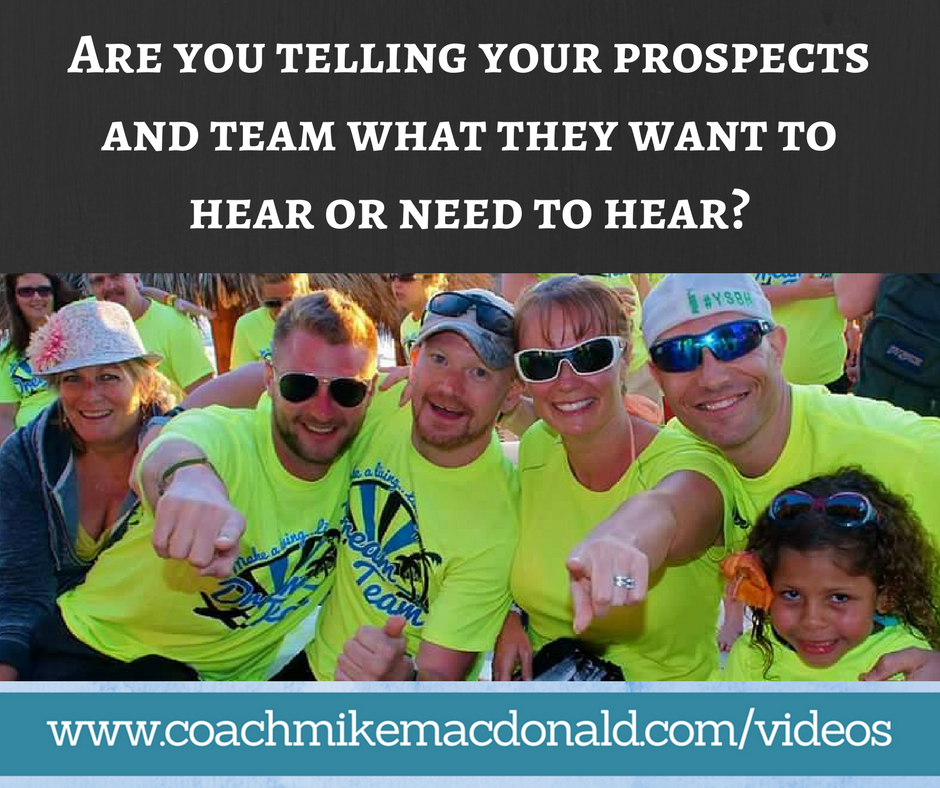 Are you telling your prospects and team what they want to hear or need to hear-