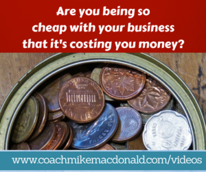 Are you being so cheap with your business that it's costing you money, cheap in your business, cheap with your business, investing, investing in yourself