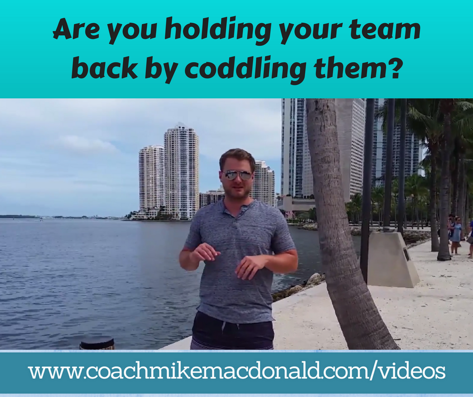 Are you holding your team back by coddling them, team building, teambuilding, leadership, leadership development, network marketing, network marketing tips, network marketing training,