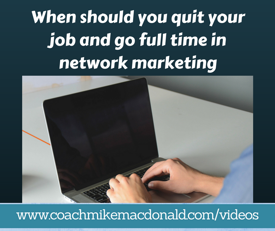 When should you quit your job and go full time in network marketing
