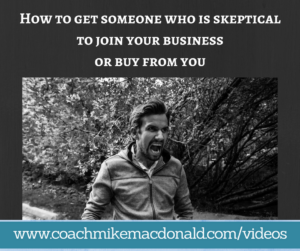 How to get someone who is skeptical to join your business or buy from you, sales, sales tips, network marketing, network marketing training,