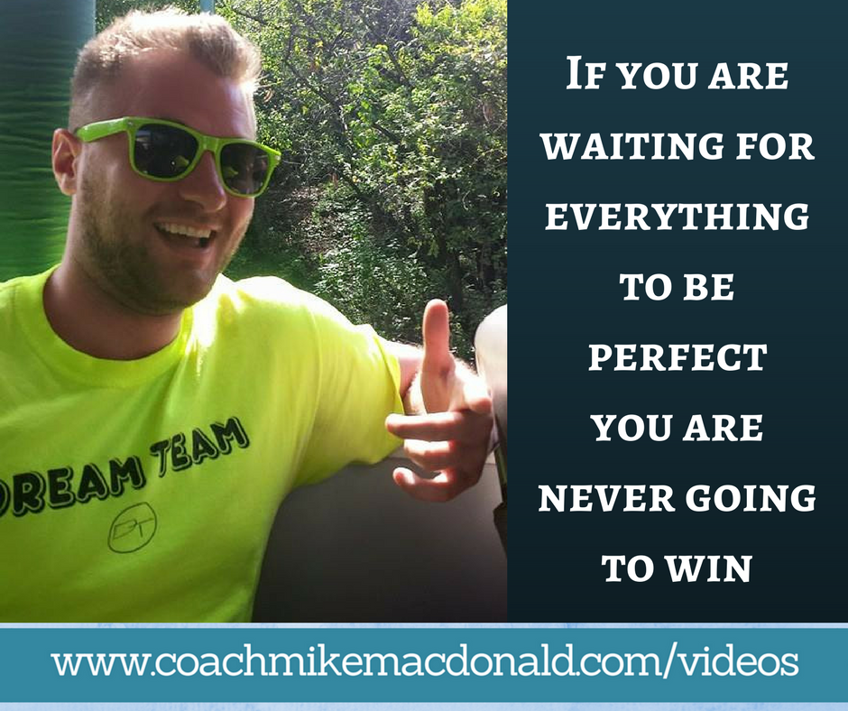 If you are waiting for everything to be perfect you are never going to win, perfectionist, perfection, waiting for perfection, procrastination, action cures everything, mlm, home business, network marketing