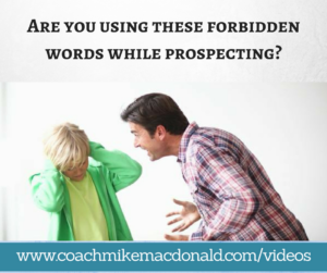 Are you using these forbidden words while prospecting, prospecting tips, network marketing prospecting, recruiting, network marketing recruiting 