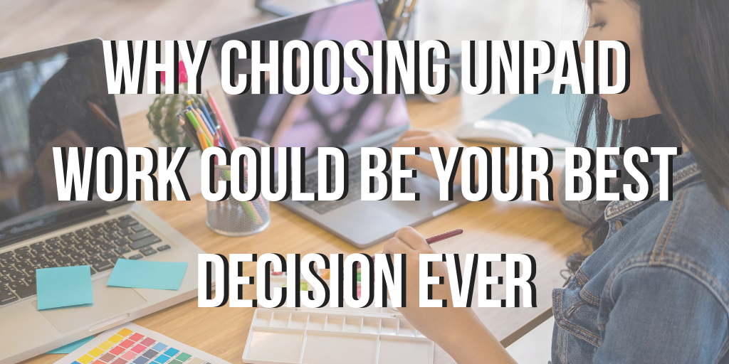 Why Choosing Unpaid Work Could Be Your Best Decision Ever, Why Choosing Unpaid Work Could Be Your Best Decision Ever, internship, unpaid work, working for nothing, working for free, how to get a mentor, getting a mentor, free mentorship