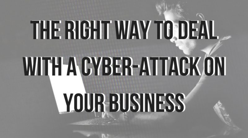 The Right Way To Deal With A Cyber-Attack On Your Business, cyber attack, dealing with a cyber attack, how to deal with a cyber attack, how to prevent a cyber attack, protect your business from cyber attacks