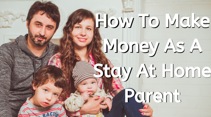 How to make money as a stay at home mom, how to make money from home, make money from home, make money online, make money as an at home parent, stay at home mom, work at home mom, work at home