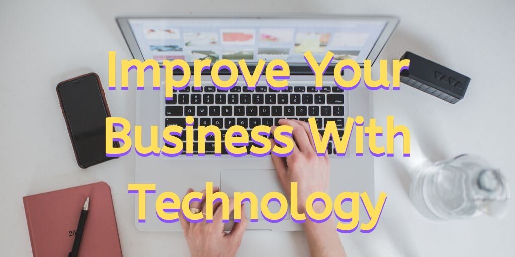 improve your business, improve your business with technology, improving your business, small business, home business