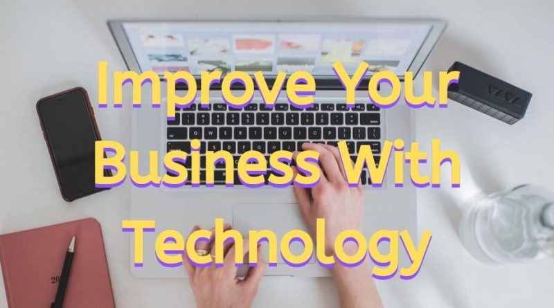 improve your business, improve your business with technology, improving your business, small business, home business