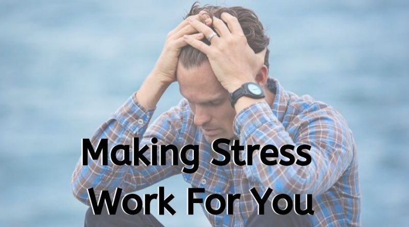 positive tension, making stress work for you, how to make stress work for you, making stress work for you,