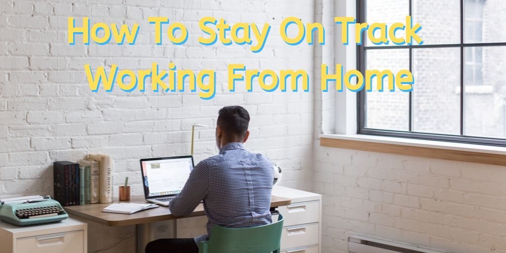 how to stay on track working from home, work from home, home business, working at home, work at home, make money from home, make money at home