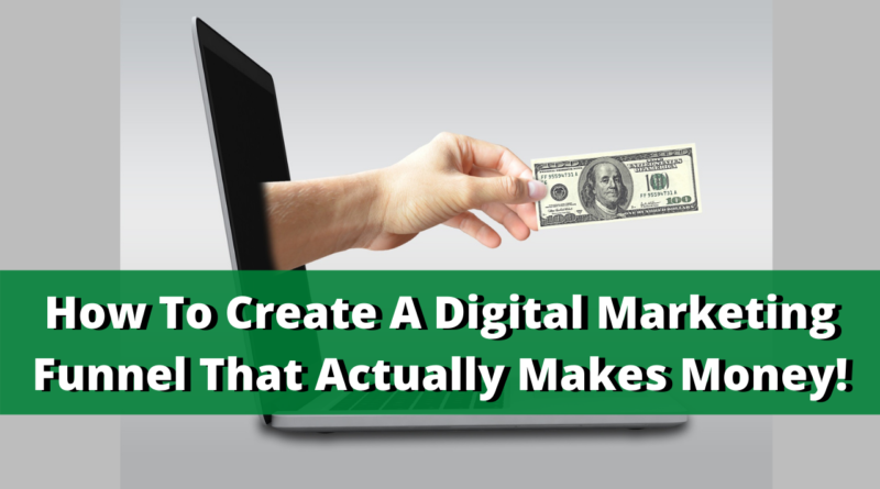 How to create a digital marketing funnel that actually makes money