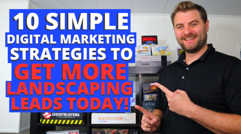 10 Digital Marketing Strategies To Get More Landscaping Business Leads Today!